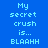 Blue background with cyan text reading "My secret crush is... BLAAHH" and pink highlight changes across three