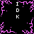 Black background with four vertical "IDK" text blocks and pink pixelated branching patterns at corners and center.