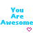 Pixelated blue text reads "You Are Awesome" in two with two pink heart symbols below, on a white background