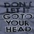 Pixelated text reads 'DON'T LET IT GOT TO YOUR HEAD' in bold, blocky letters on a gray background with horizontal banding.