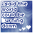 Blue background with white pixelated text reading "i said the world could be burning down" and two small heart symbols below.