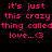 Pixelated text in pink and black with highlighted sections, displaying 'it's just this crazy thing called love...<3'