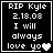 Black background with white pixelated text reading 'RIP Kyle 2.18.08 I will always love you' and a heart symbol, showing animation changes in the final character.