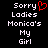 Black background with white pixelated text reading "Sorry Ladies Monica's My Girl" and a red heart symbol replacing the 'o' in Sorry on one side.
