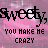 Pixelated text 'Sweety' and 'YOU MAKE ME CRAZY' on pink gradient background with white sparkles, animated color shifts in text.