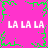 Pixelated pink background with green border fragments and repeated white 'LA LA LA' text in four corners.