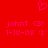 Red background with pink pixelated text and symbols: 'johnT <3! 1-10-08 :)' repeated twice, a heart symbol above.