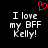 Pixelated text reads "I love my BFF Kelly!" with a red heart symbol above, displayed in two identical side-by-side on a black background