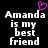 Black background with white pixelated text reading "Amanda is my best friend" and a pink heart symbol above the name.