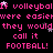 Pixelated pink text repeats 'If volleyball were easier they would call it FOOTBALL!' across black background with scattered white and gray stars.