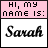 Pixelated graphic with pink top section displaying 'HI, my name is:' in black block letters and white bottom section showing 'Sarah' in stylized black script.