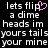 Pixelated text displays 'lets flip a dime heads im yours tails your mine' with a pink heart symbol replacing the 'o' in 'flip', repeated across two on black background