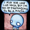 A blue cartoon character with large white eyes stands against a pink background, with a speech bubble above stating 'I MAY NOT LOOK LIKE MUCH, BUT I'M PRO AT PRETENDING TO BE A NINJA.'