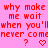 Red pixelated text on pink background repeats 'why make me wait when you'll never come' with question marks and heart symbols, some hearts change to downward arrows.