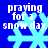 Blue background with white text "praying for a snow day." and light blue pixelated snowflakes in four quadrants.