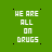 Green background with white pixelated text reading 'WE ARE ALL ON DRUGS' in a of six identical , each bordered by black dotted lines