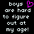 Pixelated text reads 'boys are hard to figure out at my age!' with a pink heart symbol replacing the word 'love' in the first line, displayed on black background.