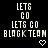 Pixelated text displays 'LETS GO' stacked above 'BLAGKTEAM' with a heart symbol below, all on a black background.