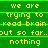 Green background with yellow text repeating 'we are trying to read brain out so far..but so far.. nothing' in a pattern