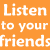 Orange and gray pixelated text with white lettering reading 'Listen to your friends they can see what u cant' plus a flower symbol