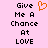 Pixelated text on pink background with orange heart symbol above 'Give Me A Chance At LOVE' in black block letters.