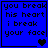 Blue background with black pixelated text reading "you break his heart i break your face" and a single black heart symbol in the bottom-right corner.