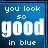 Blue background with white text reading "you look so good in blue" arranged in a of repeated identical