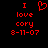 Red pixelated text on black background reads "I love cory 8-11-07" with a heart symbol replacing the word "love" in one view.