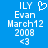Blue background with white pixelated text and symbols: 'ILY', a heart outline, 'Evan', 'March12', '2008', '<3'.
