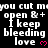 Black background with white text repeating 'you cut me open & + i keep bleeding love' and pink heart symbols, arranged in a pattern