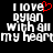 Pixelated text reads 'I LOVE Dylain with all my heart' with a red heart symbol replacing the 'O' in LOVE on the left side of the image.