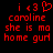 Red pixelated text and symbols on black background, with 'i <3' followed by a heart symbol above the name 'caroline', then 'she is mo home gurl' below.