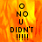 Pixelated text 'O NO U DIDN'T !!!!!' on a fiery orange-yellow background with a gray on the right
