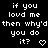 Black background with white pixelated text reading "if you loved me then why'd you do it?" and changing symbols below the question mark.