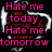 A static image with four heart-shaped icons and pink text reading Hate me today Hate me tomorrow on a black background.