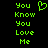 Green pixelated text 'You Know You Love Me' with a heart symbol on black background, animated to alternate between two states.