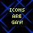 Yellow pixelated text "ICONS ARE GAY!" repeated four times on a black background with blue diamond-shaped lines