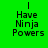 Green background with black pixelated text reading "I Have Ninja Powers" arranged in four identical vertical