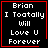 Four identical black square with red borders display white pixelated text reading "Brian I Toatally Will Love U Forever"; two include a small red heart symbol and one includes a small red starburst symbol