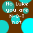 Brown background with cyan circles and white text reading "No Luke you are N-O-T hot" in pixelated font.