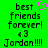 Green background with black pixelated text reading 'best friends forever! <3 Jordan!!!!' and a pink pixelated heart above 'best' on the left side.