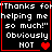 Four identical display pixelated text 'Thanks for helping me so much! Obviously NOT' with red heart symbols changing