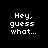 Pixelated chicken with blue-green wings and yellow beak, displaying 'Chicken Butt!!' in red text on black background with 'Hey, guess what...' text.