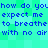 Pixelated blue text on a green and cyan checkered background repeats the phrase 'how do you expect me to breathe with no air' in two identical vertical