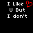 Black background with white pixelated text reading "I Like U But I don't" and a red heart symbol replacing the 'U' in 'Like'.