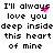 Pixelated text reads "I'll always love you deep inside this heart of mine" with pink heart symbols replacing the 'y' in 'always' and 'you' in the first , and pink dots replacing the 'y' in 'always' in the second