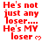 Red pixelated text on white background reads "He's not just any loser.... He's MY loser" with a small red heart symbol, repeated in multiple