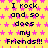 Yellow background with pink star pattern and repeated black text "I rock and so does my Friends!!!" in pixelated font.