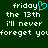 Green background with white pixelated text reading 'friday the 13th i'll never forget you' and a cyan heart symbol replacing the 'y' in 'friday'.