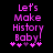 Pixelated pink text on black background reads 'Let's Make History Baby!' with five star-like symbols below, show slight vertical shift in the last line